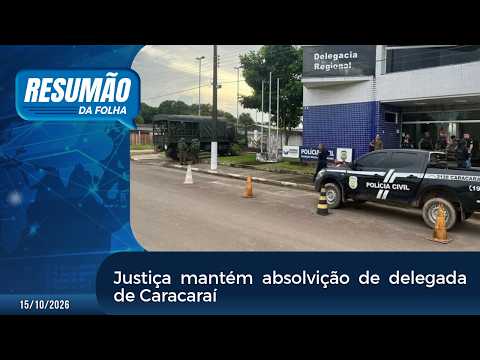 Resumão Da Folha: Justiça mantém absolvição de delegada de Caracaraí
