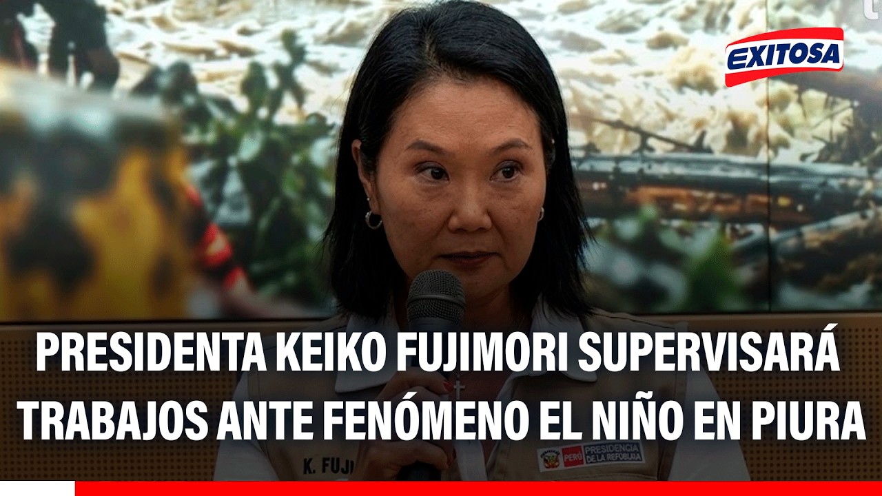 🔴🔵 Presidenta Keiko Fujimori viajará a Piura para supervisar trabajos por El Niño