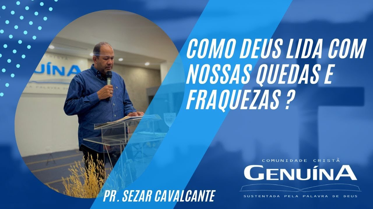Pr. Sezar Cavalcante - "Como Deus lida com nossas quedas e fraquezas?" 24/11/22