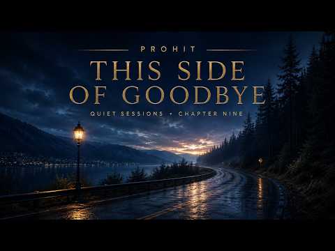 🌙 PROHIT – This Side Of Goodbye (Quiet Sessions • Chapter Nine)