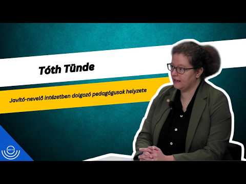 Pirkadat: Tóth Tünde – Javító-nevelő intézetben dolgozó pedagógusok helyzete