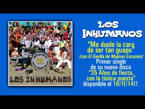 LOS INHUMANOS: "Me duele la cara de ser tan guapo" (Audio Single)
