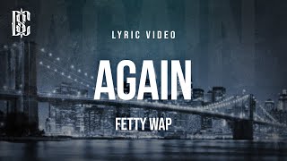 Fetty Wap - Again | Lyrics