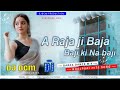 A Raja Ji Baja Baji Ki Na Baji Bhojpuri Hits Song Garda Dance Mix DJ BCM