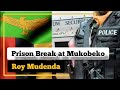 Prison Break at Mukobeko @focus260  | The Story of Roy Mudenda