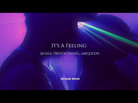 Sigala, Trevor Daniel, 24kGoldn - It's A Feeling (DEVANK REMIX)