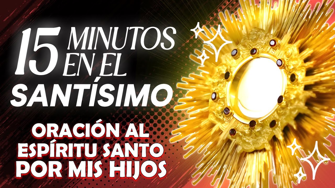 🔴Oración al Espíritu Santo por mis HIJOS | 15 minutos en el Santísimo