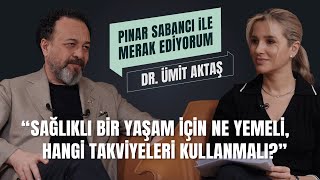 Dr. Ümit Aktaş İle Sağlıklı Yaşam I Pınar Sabancı İle Merak Ediyorum