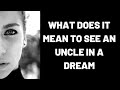 What Does It Mean To See An Uncle In A Dream
