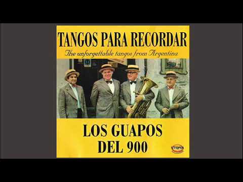 Los Guapos del 900. Tangos para recordar. Tangos from Argentina