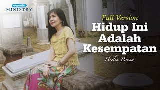 Hidup Ini Adalah Kesempatan - Herlin Pirena ( Pujian Sepanjang Masa )