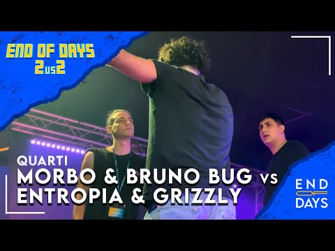 MORBO & BRUNO BUG vs ENTROPIA & GRIZZLY - END OF DAYS 2vs2 - QUARTI - Rap Freestyle Show