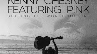 Setting the World on Fire with P!nk - Kenny Chesney Lyrics