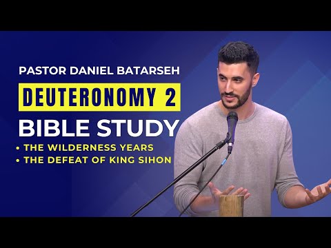 Deuteronomy 2 Bible Study (The Wilderness Years/Defeat of King Sihon) | Pastor Daniel Batarseh