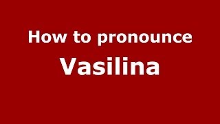 How to pronounce Vasilina