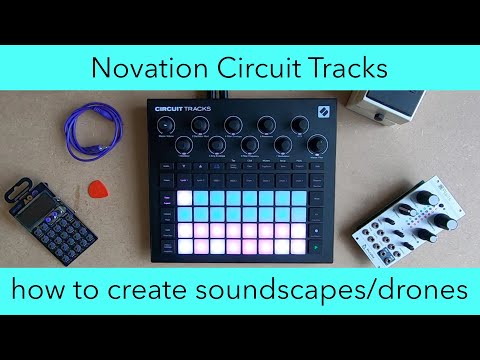 Novation Circuit Tracks: How To Create Ambient Patterns / Soundscapes / Drones