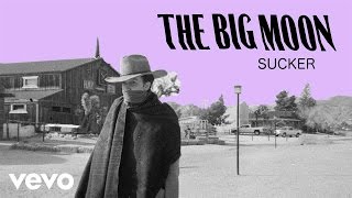 The Big Moon - Sucker