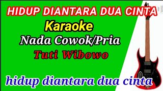 Download lagu Hidup diantara dua cinta karaoke.Nada Cowok/Pria ( Tuti Wibowo ) mp3