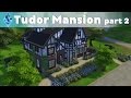 The Sims 4 House Building Tudor Mansion Part 2