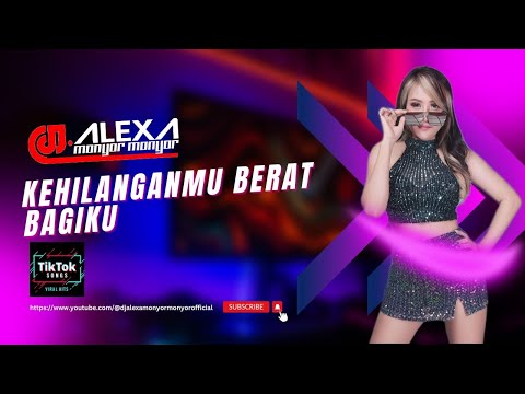 DJ ALEXA MONYOR MONYOR - KEHILANGANMU BERAT BAGIKU (Kangen Band Cover)