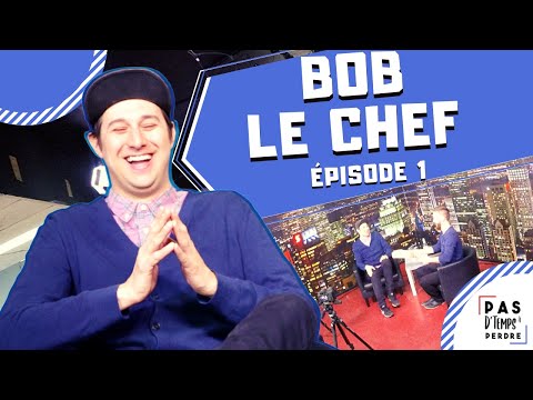 Pas D'Temps À Perdre - Épisode 1 - Bob Le Chef