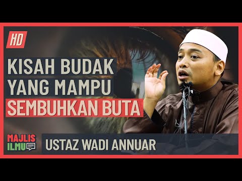 Ustaz Wadi Annuar - Kisah Budak Mampu Sembuhkan Buta