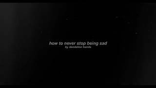how to never stop being sad