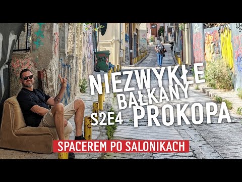 (S2 E4/7) NIEZWYKŁE BAŁKANY PROKOPA "Spacerem po Salonikach"