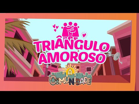 A COMUNIDADE - TRIÂNGULO AMOROSO!