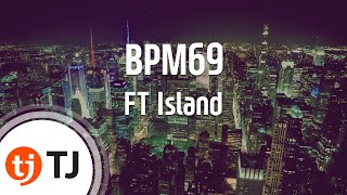 [TJ노래방] BPM69 - FT Island (BPM69 - FT Island) / TJ Karaoke