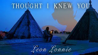 Thought I Knew You  by  Leon Lonnie