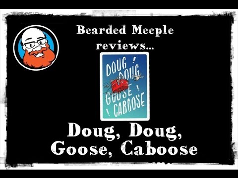 Bearded Meeple reviews : Doug, Doug, Goose, Caboose