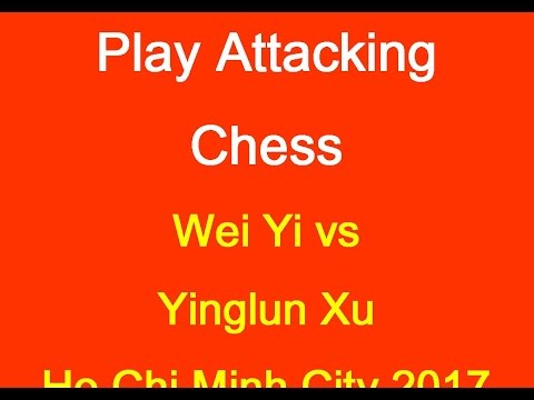 Wei Yi vs Yinglun Xu: Ho Chi Minh City 2017