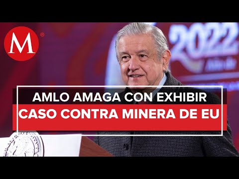 Se irá a la ONU si no hay acuerdo con minera que pidió indemnización: AMLO
