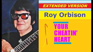 Roy Orbison - YOUR CHEATIN' HEART (extended version)