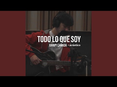 Todo Lo Que Soy - Juanpi Cañada