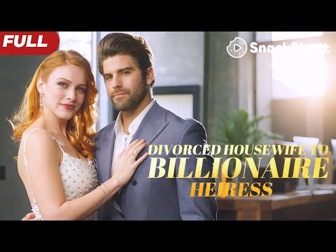 【FULL】Divorced Housewife to Billionaire Heiress #lovestory #movie #relationship #drama