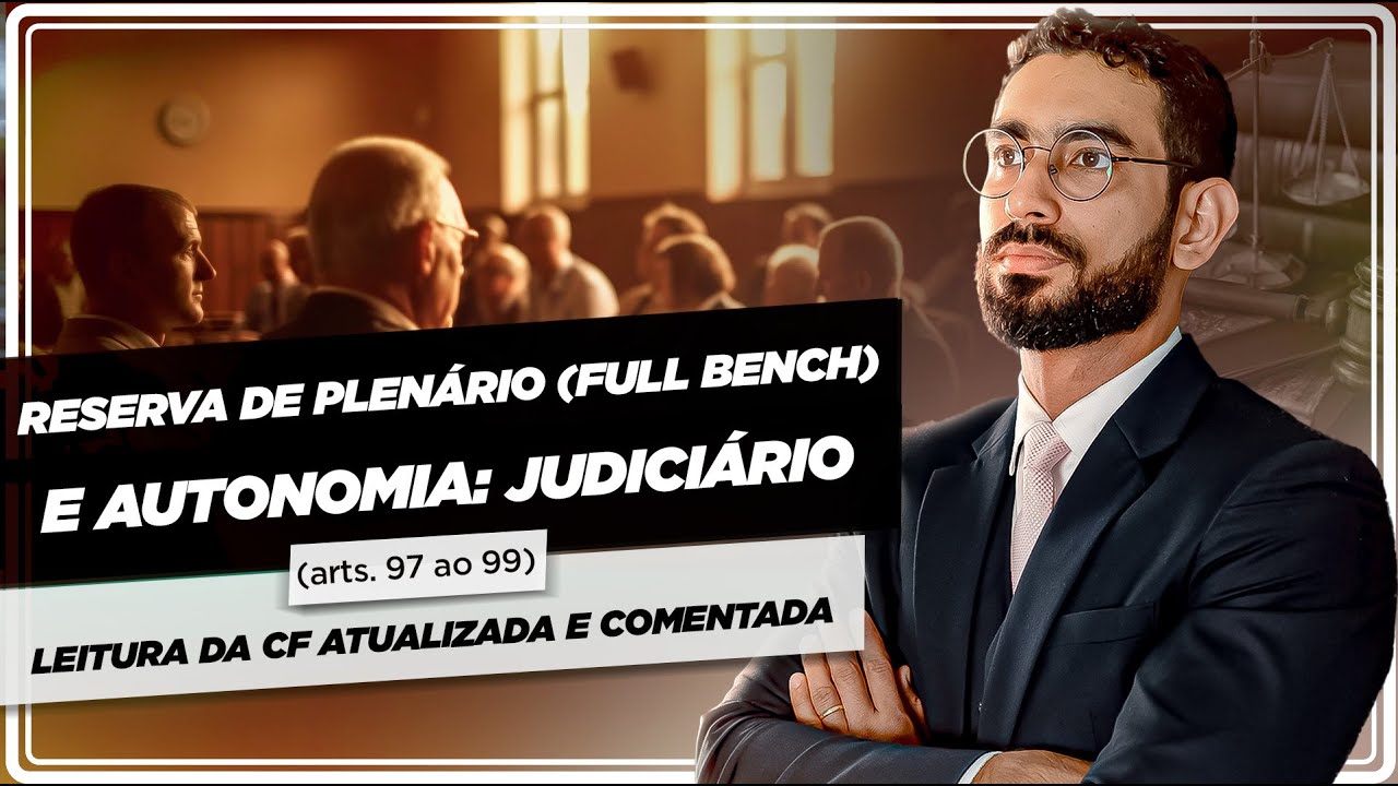 Reserva de Plenário (Full Bench) e Autonomia: Judiciário (arts. 97 ao 99): CF comentada atualizada
