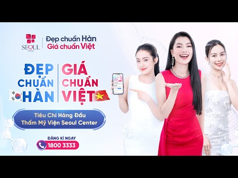 Đẹp Chuẩn Hàn - Giá Chuẩn Việt: Tiêu Chí Hàng Đầu Của Thẩm Mỹ Viện Seoul Center