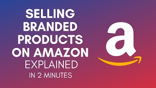 How To Sell Branded Products On Amazon In 2024?