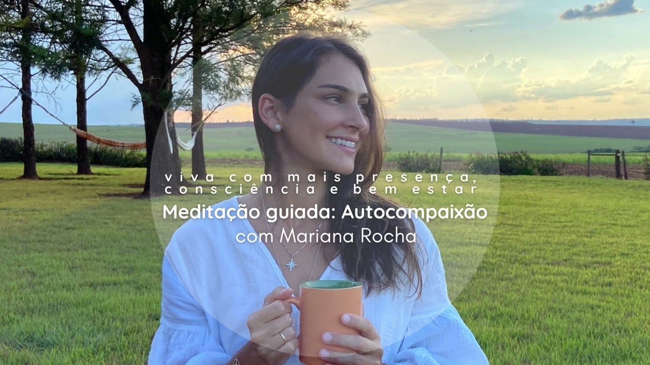 Meditação Autocompaixão  - com  Mariana Rocha