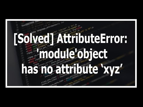 Solved AttributeError module object has no attribute