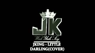 J-KING Little Darling ( COVER )