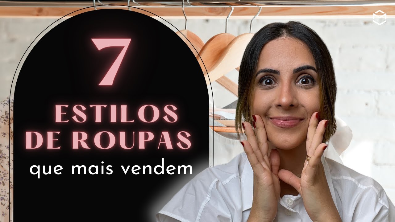 7 ESTILOS DE ROUPAS QUE MAIS VENDEM!