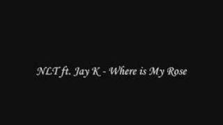 NLT ft. Jay K - Where is My Rose