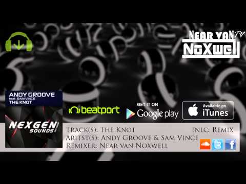 Andy Groove ft. Sam Vince - The Knot (Near van Noxwell Remix) [Nexgen Sounds Records]