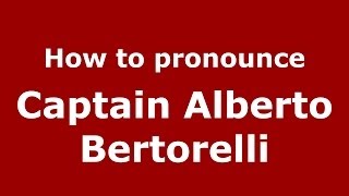 How to pronounce Captain Alberto Bertorelli