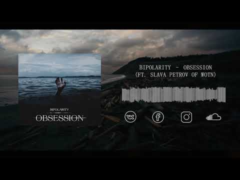 Bipolarity – Obsession (ft. Slava Petrov of WOTN) (Official Audio)