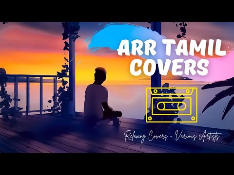 AR RAHMAN COVER SONGS COLLECTIONS | VARIOUS ARTISTS | 1 HR MIX | RELAXING COVERS