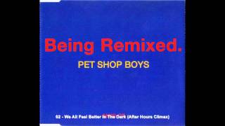 Pet Shop Boys - We All Feel Better In The Dark (After Hours Climax)